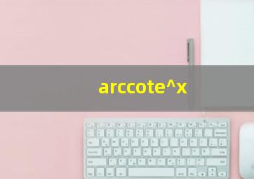 arccote^x